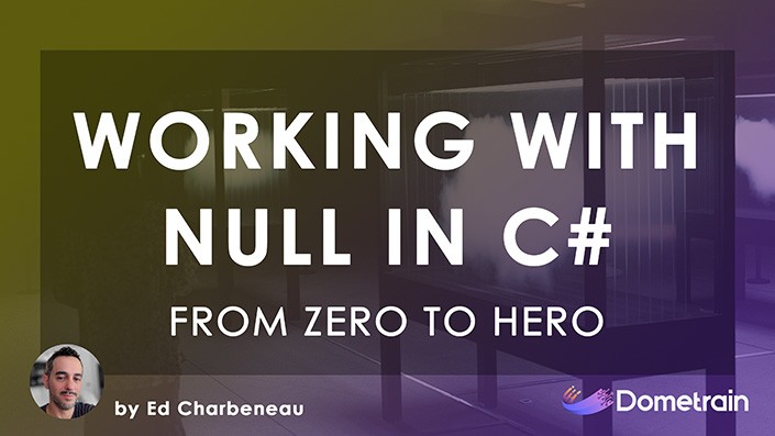 Working with Null in C# - from zero to hero - Ed Charbeneau